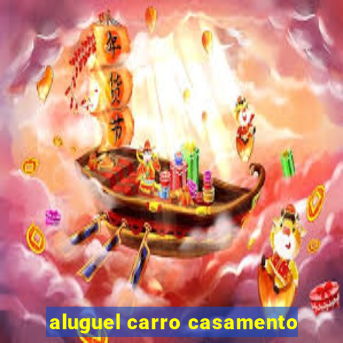 aluguel carro casamento